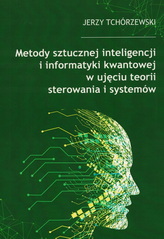 Okładka "Metody sztucznej inteligencji i informatyki kwantowej w ujęciu teorii sterowania i systemów"